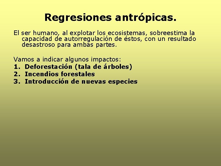 Regresiones antrópicas. El ser humano, al explotar los ecosistemas, sobreestima la capacidad de autorregulación