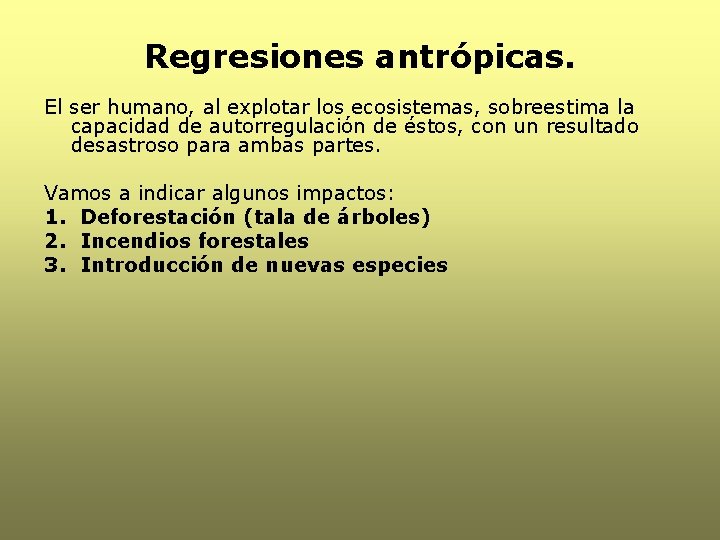 Regresiones antrópicas. El ser humano, al explotar los ecosistemas, sobreestima la capacidad de autorregulación Regresiones antrópicas. El ser humano, al explotar los ecosistemas, sobreestima la capacidad de autorregulación