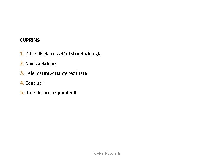 CUPRINS: 1. Obiectivele cercetării și metodologie 2. Analiza datelor 3. Cele mai importante rezultate