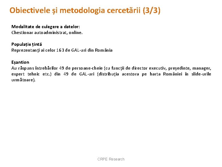 Obiectivele și metodologia cercetării (3/3) Modalitate de culegere a datelor: Chestionar autoadministrat, online. Populație