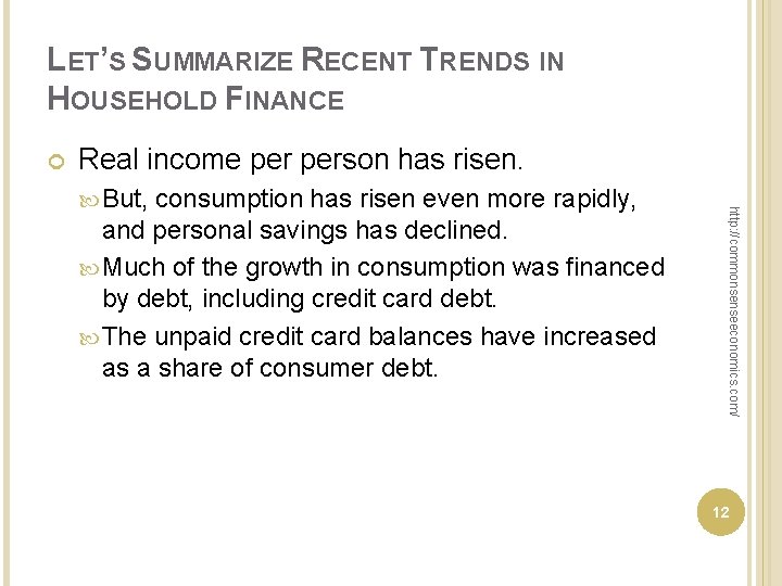 LET’S SUMMARIZE RECENT TRENDS IN HOUSEHOLD FINANCE Real income person has risen. consumption has