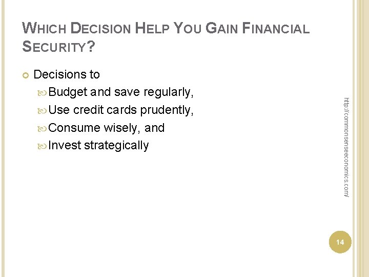 WHICH DECISION HELP YOU GAIN FINANCIAL SECURITY? http: //commonsenseeconomics. com/ Decisions to Budget and