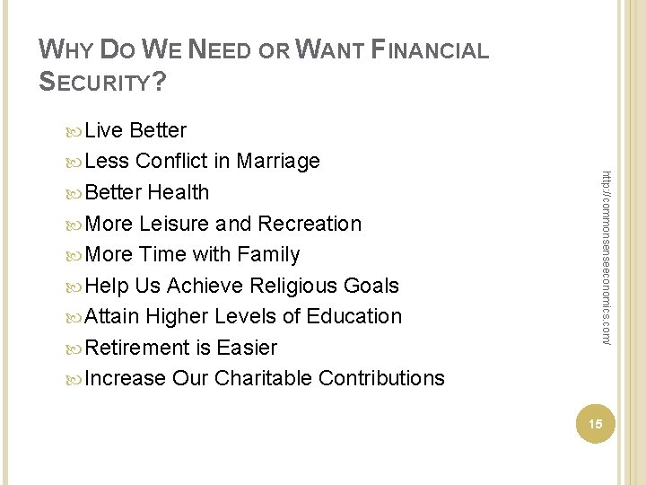 WHY DO WE NEED OR WANT FINANCIAL SECURITY? Live http: //commonsenseeconomics. com/ Better Less