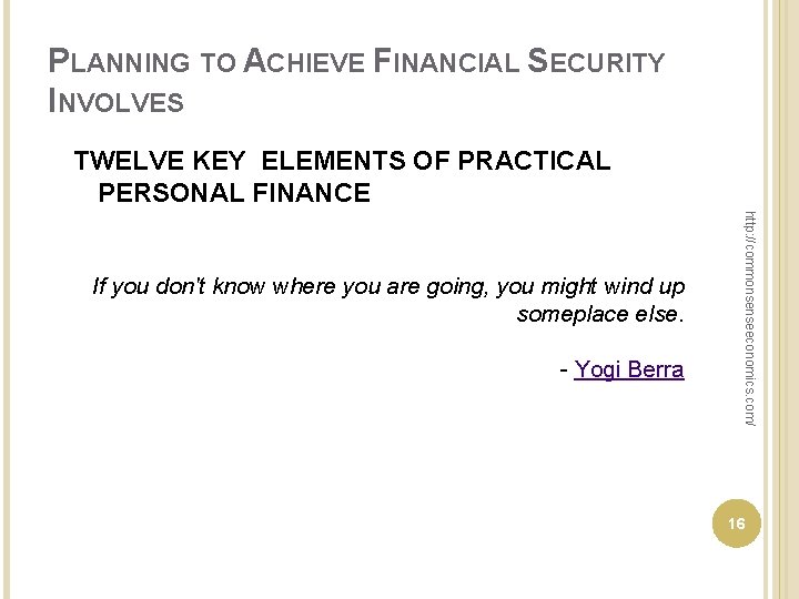 PLANNING TO ACHIEVE FINANCIAL SECURITY INVOLVES TWELVE KEY ELEMENTS OF PRACTICAL PERSONAL FINANCE Yogi