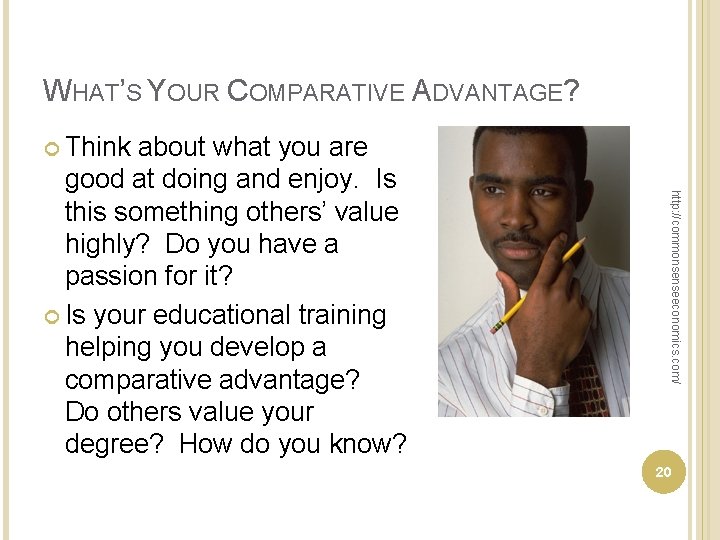 WHAT’S YOUR COMPARATIVE ADVANTAGE? Think http: //commonsenseeconomics. com/ about what you are good at