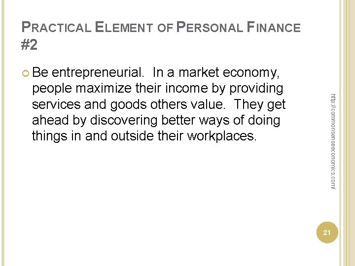 PRACTICAL ELEMENT OF PERSONAL FINANCE #2 Be http: //commonsenseeconomics. com/ entrepreneurial. In a market