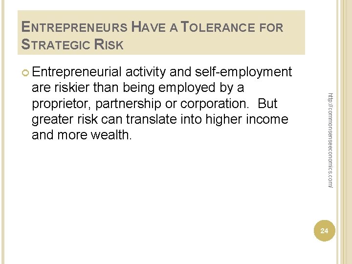 ENTREPRENEURS HAVE A TOLERANCE FOR STRATEGIC RISK Entrepreneurial http: //commonsenseeconomics. com/ activity and self