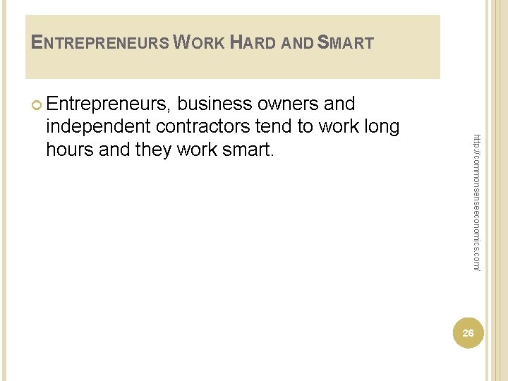 ENTREPRENEURS WORK HARD AND SMART Entrepreneurs, http: //commonsenseeconomics. com/ business owners and independent contractors