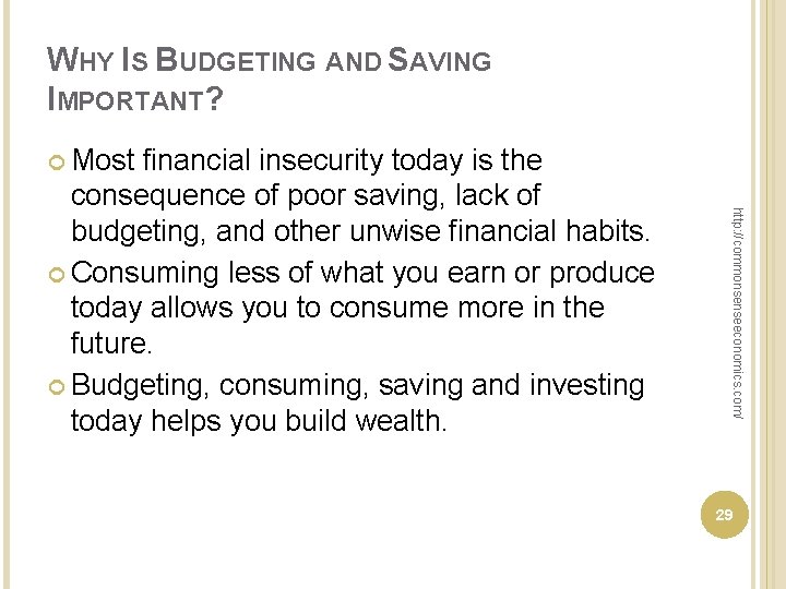 WHY IS BUDGETING AND SAVING IMPORTANT? Most http: //commonsenseeconomics. com/ financial insecurity today is