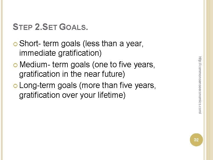 STEP 2. SET GOALS. Short http: //commonsenseeconomics. com/ term goals (less than a year,