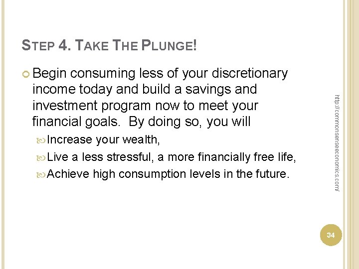 STEP 4. TAKE THE PLUNGE! Begin Increase your wealth, Live a less stressful, a