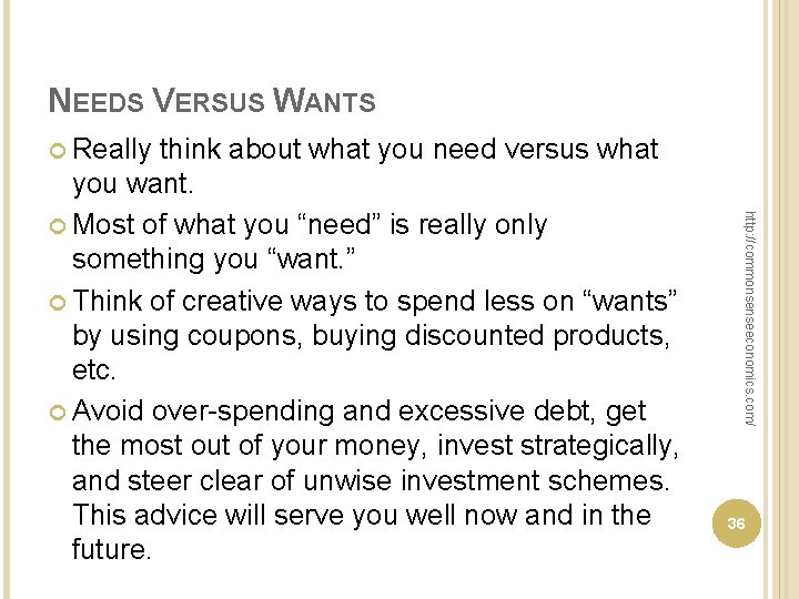 NEEDS VERSUS WANTS Really http: //commonsenseeconomics. com/ think about what you need versus what