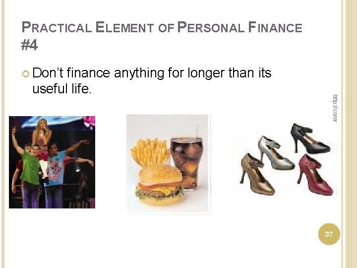 PRACTICAL ELEMENT OF PERSONAL FINANCE #4 Don’t http: //commonsenseeconomics. com/ finance anything for longer