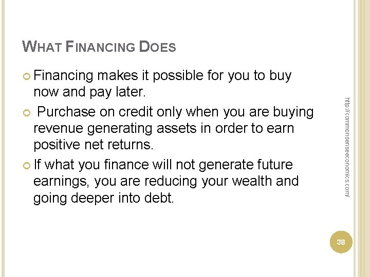 WHAT FINANCING DOES Financing http: //commonsenseeconomics. com/ makes it possible for you to buy