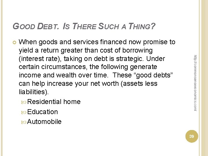 GOOD DEBT. IS THERE SUCH A THING? http: //commonsenseeconomics. com/ When goods and services