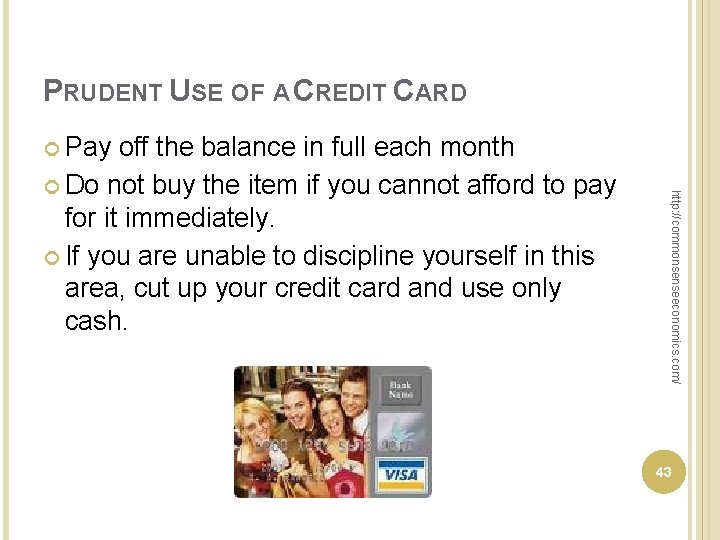 PRUDENT USE OF A CREDIT CARD Pay http: //commonsenseeconomics. com/ off the balance in