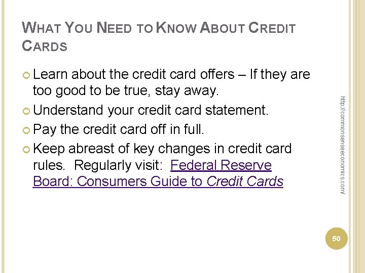 WHAT YOU NEED TO KNOW ABOUT CREDIT CARDS Learn http: //commonsenseeconomics. com/ about the