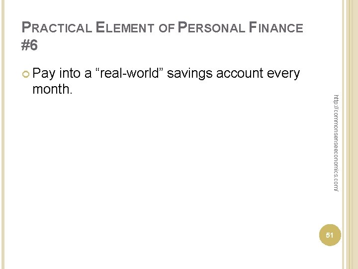 PRACTICAL ELEMENT OF PERSONAL FINANCE #6 Pay http: //commonsenseeconomics. com/ into a “real world”