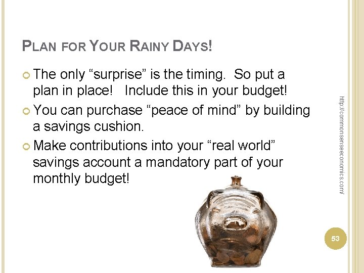 PLAN FOR YOUR RAINY DAYS! The http: //commonsenseeconomics. com/ only “surprise” is the timing.