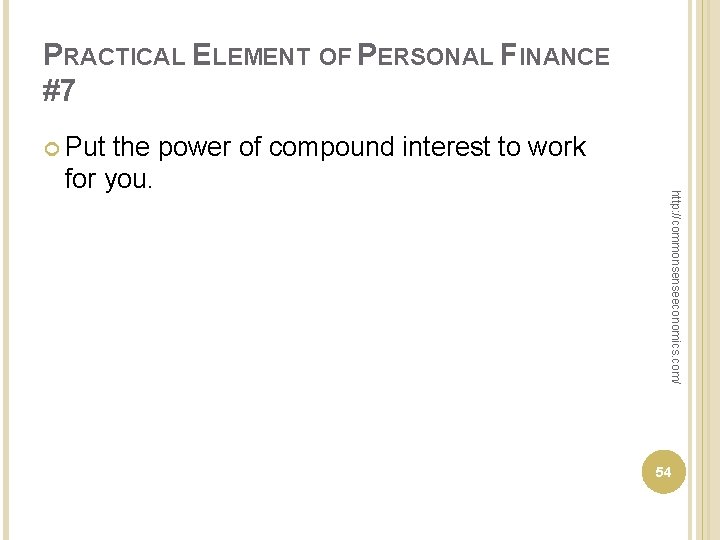 PRACTICAL ELEMENT OF PERSONAL FINANCE #7 Put http: //commonsenseeconomics. com/ the power of compound