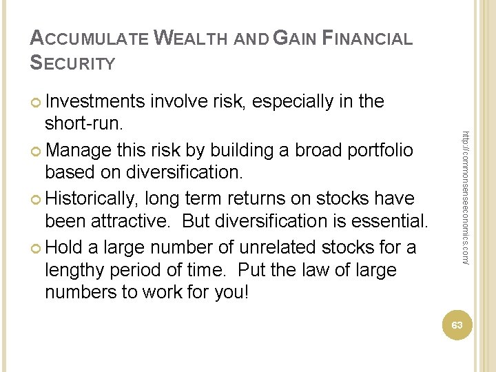 ACCUMULATE WEALTH AND GAIN FINANCIAL SECURITY Investments involve risk, especially in the http: //commonsenseeconomics.