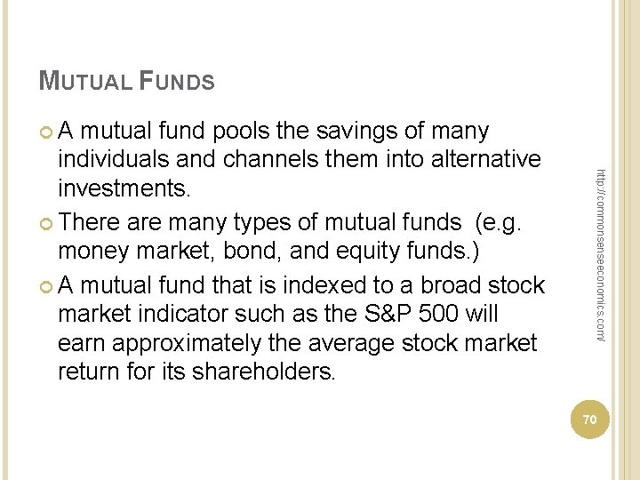 MUTUAL FUNDS A http: //commonsenseeconomics. com/ mutual fund pools the savings of many individuals