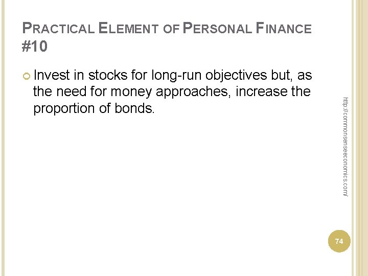 PRACTICAL ELEMENT OF PERSONAL FINANCE #10 Invest http: //commonsenseeconomics. com/ in stocks for long