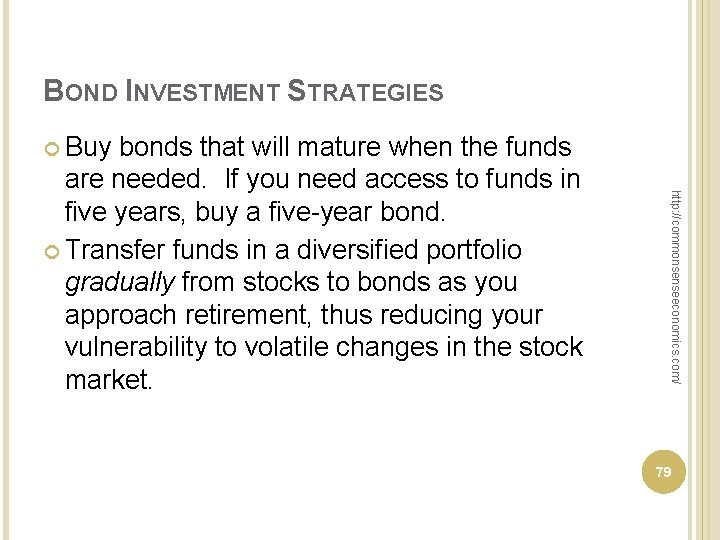 BOND INVESTMENT STRATEGIES Buy http: //commonsenseeconomics. com/ bonds that will mature when the funds