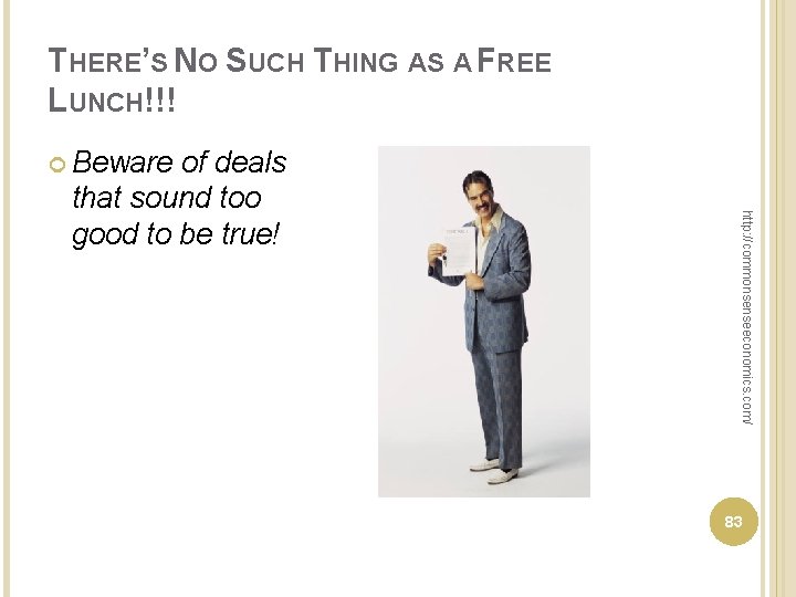 THERE’S NO SUCH THING AS A FREE LUNCH!!! Beware http: //commonsenseeconomics. com/ of deals