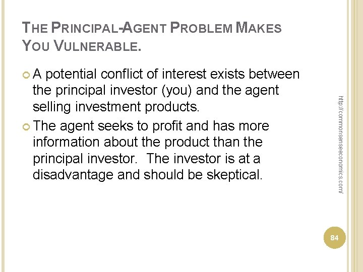 THE PRINCIPAL-AGENT PROBLEM MAKES YOU VULNERABLE. A http: //commonsenseeconomics. com/ potential conflict of interest