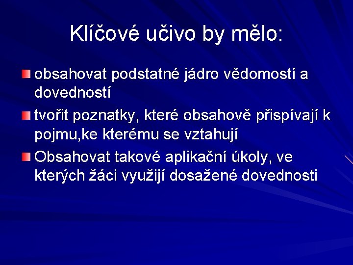 Klíčové učivo by mělo: obsahovat podstatné jádro vědomostí a dovedností tvořit poznatky, které obsahově