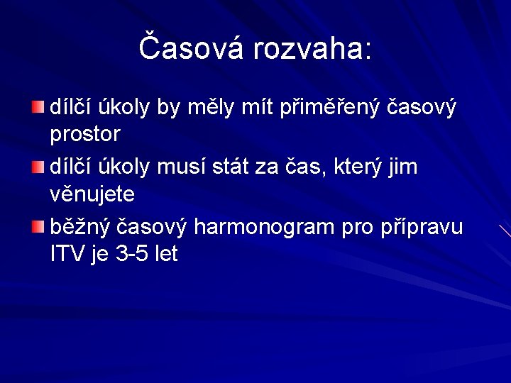 Časová rozvaha: dílčí úkoly by měly mít přiměřený časový prostor dílčí úkoly musí stát