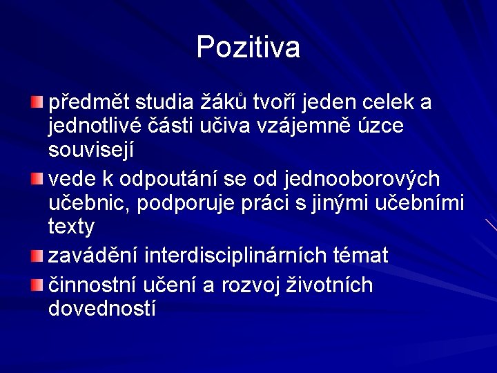 Pozitiva předmět studia žáků tvoří jeden celek a jednotlivé části učiva vzájemně úzce souvisejí