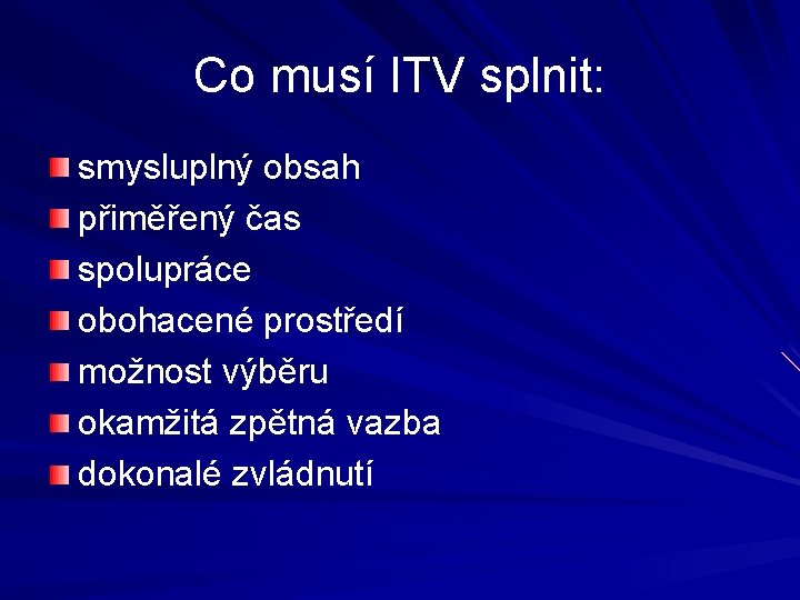 Co musí ITV splnit: smysluplný obsah přiměřený čas spolupráce obohacené prostředí možnost výběru okamžitá