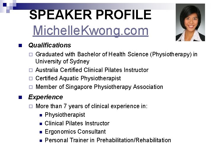 SPEAKER PROFILE Michelle. Kwong. com n Qualifications Graduated with Bachelor of Health Science (Physiotherapy)