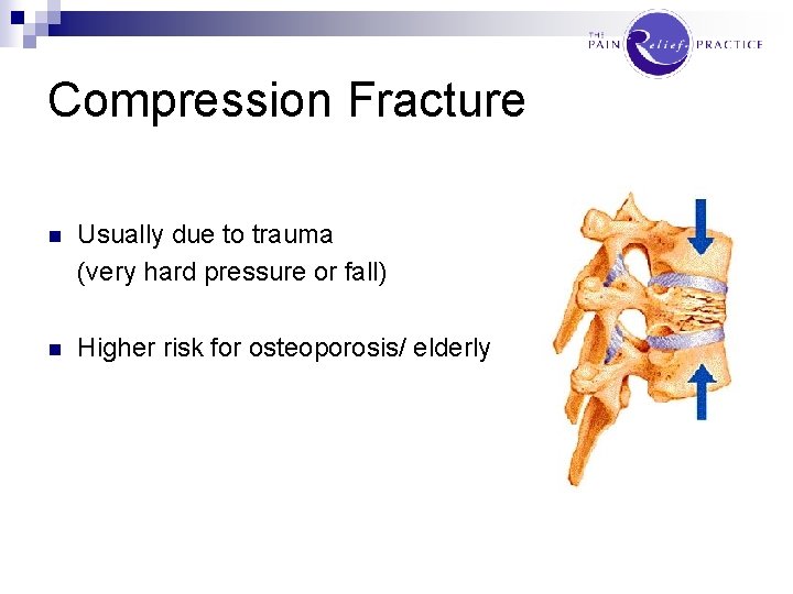Compression Fracture n Usually due to trauma (very hard pressure or fall) n Higher