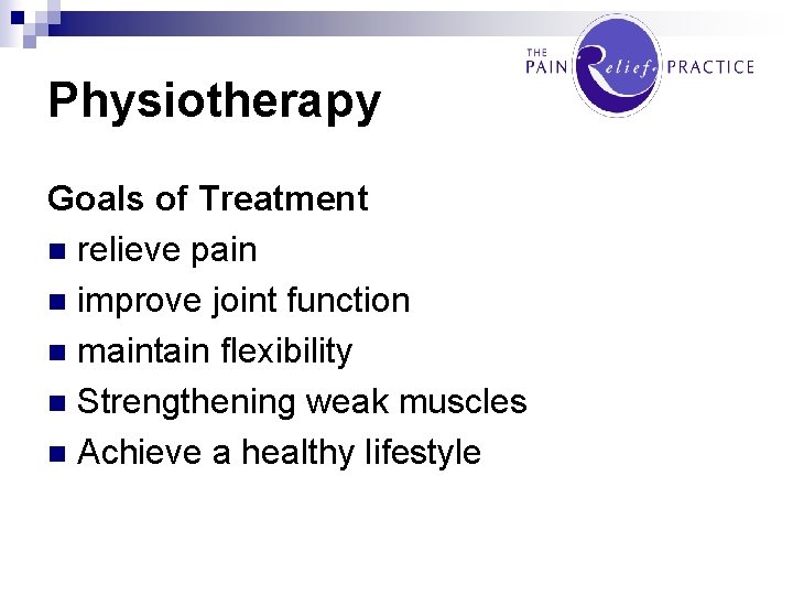 Physiotherapy Goals of Treatment n relieve pain n improve joint function n maintain flexibility