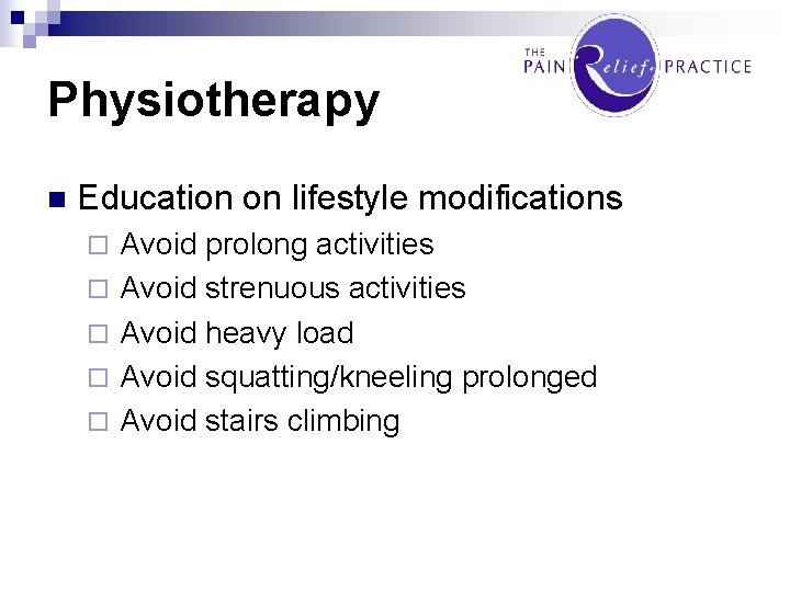 Physiotherapy n Education on lifestyle modifications ¨ ¨ ¨ Avoid prolong activities Avoid strenuous