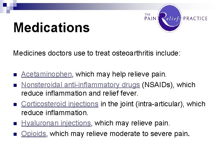 Medications Medicines doctors use to treat osteoarthritis include: n n n Acetaminophen, which may