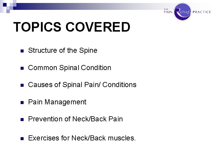 TOPICS COVERED n Structure of the Spine n Common Spinal Condition n Causes of