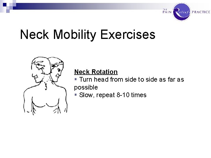 Neck Mobility Exercises Neck Rotation § Turn head from side to side as far