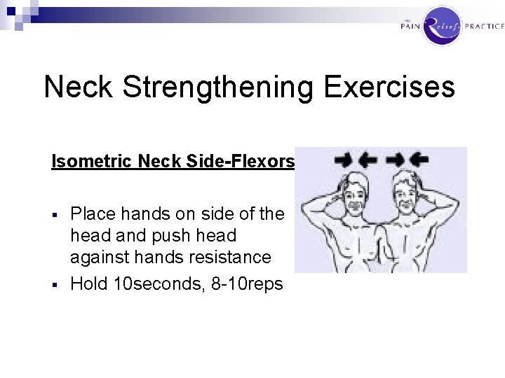 Neck Strengthening Exercises Isometric Neck Side-Flexors § § Place hands on side of the