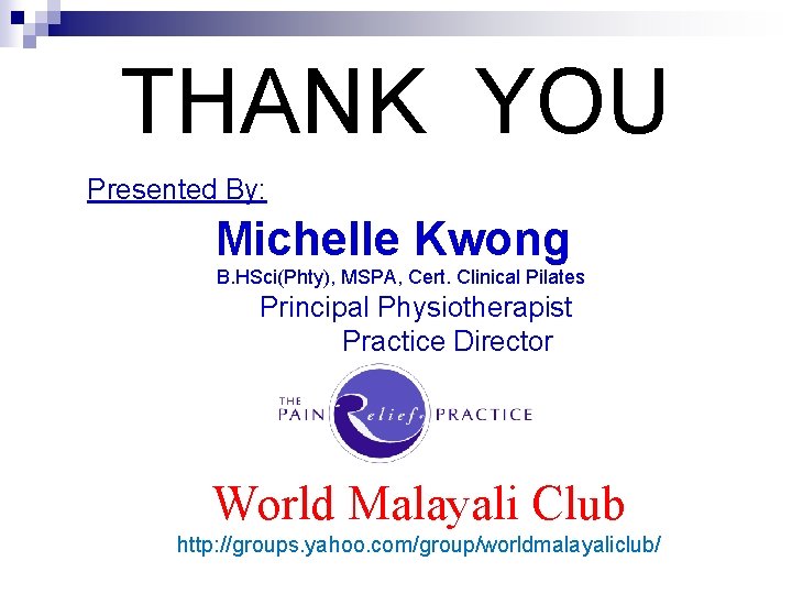 THANK YOU Presented By: Michelle Kwong B. HSci(Phty), MSPA, Cert. Clinical Pilates Principal Physiotherapist