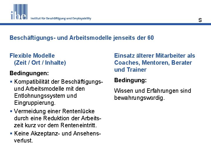 S Beschäftigungs- und Arbeitsmodelle jenseits der 60 Flexible Modelle (Zeit / Ort / Inhalte)