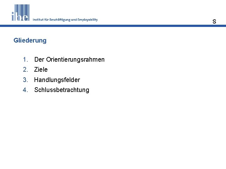 S Gliederung 1. Der Orientierungsrahmen 2. Ziele 3. Handlungsfelder 4. Schlussbetrachtung 