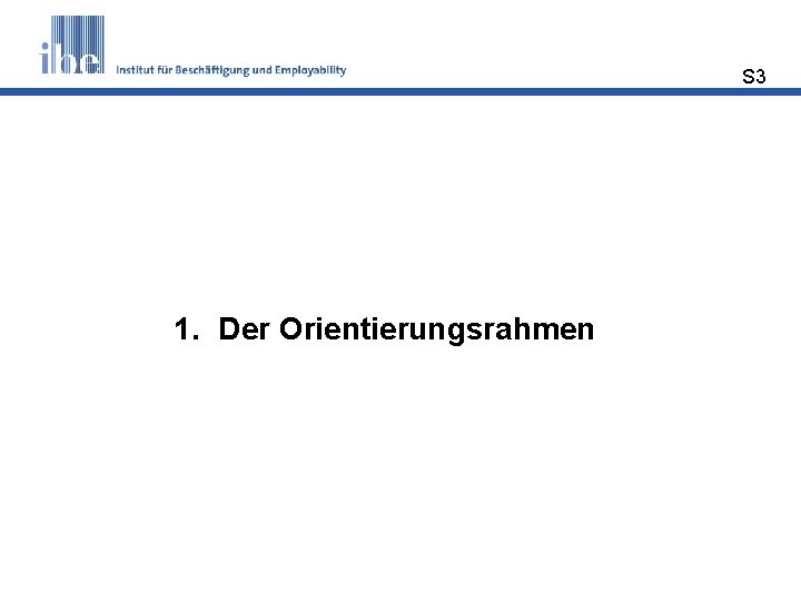 S 3 1. Der Orientierungsrahmen 