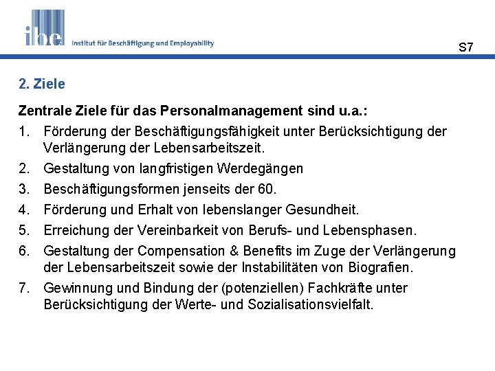 S 7 2. Ziele Zentrale Ziele für das Personalmanagement sind u. a. : 1.