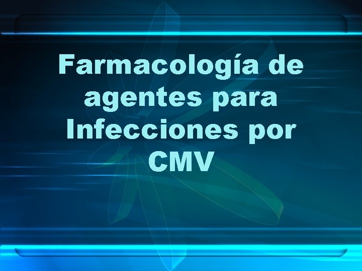 Farmacología de agentes para Infecciones por CMV 