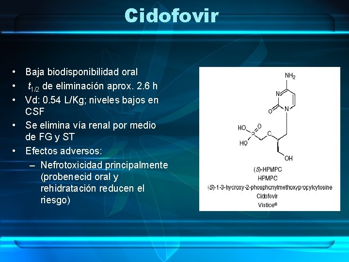 Cidofovir • Baja biodisponibilidad oral • t 1/2 de eliminación aprox. 2. 6 h
