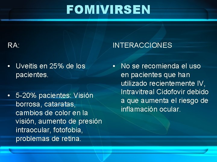 FOMIVIRSEN RA: INTERACCIONES • Uveitis en 25% de los pacientes. • No se recomienda